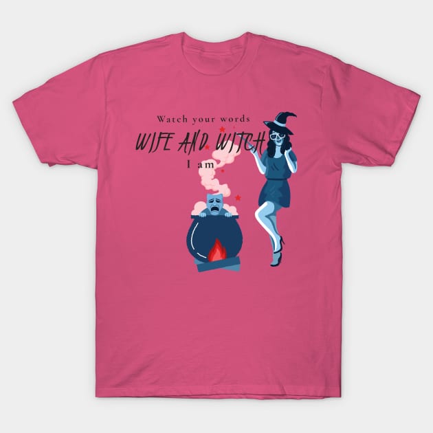 Witch and wife I am T-Shirt by MGRCLimon